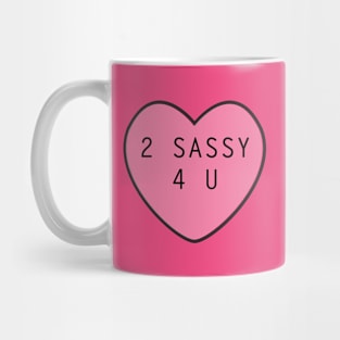 2 Sassy 4 U Mug